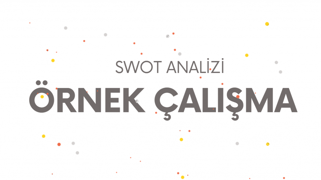 ÖRNEK ÇALIŞMA SWOT ANALİZİ