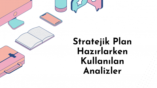 Stratejik Plan Hazırlarken Kullanılan Analizler